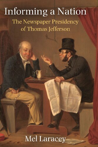 Informing a Nation: The Newspaper Presidency of Thomas Jefferson