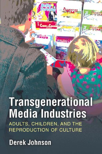 Transgenerational Media Industries: Adults, Children, and the Reproduction of Culture