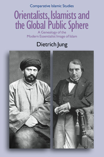 Orientalists, Islamists and the Global Public Sphere: A Genealogy of the Modern Essentialist Image of Islam