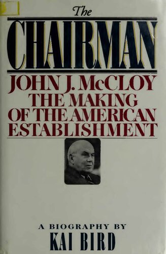 The Chairman: John J. McCloy and the Making of the American Establishment