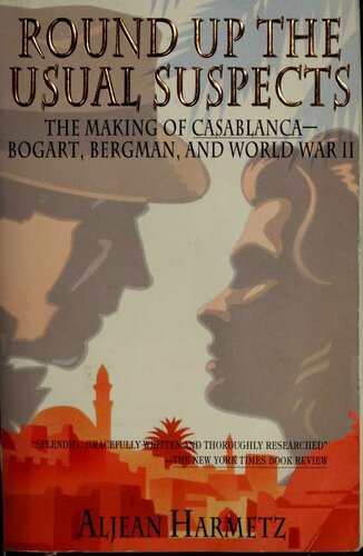 Round up the usual suspects : the making of Casablanca : Bogart, Bergman, and World War II