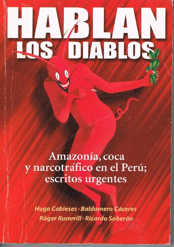 Hablan los diablos: Amazonía, coca y narcotráfico en el Perú, escritos urgentes