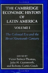 The Cambridge Economic History of Latin America Vol. 1: The Colonial Era and the Short Nineteenth Century