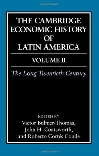 The Cambridge Economic History of Latin America Vol. 2: The Long Twentieth Century
