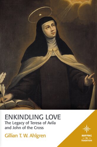 Enkindling Love: The Legacy of Teresa of Avila and John of the Cross