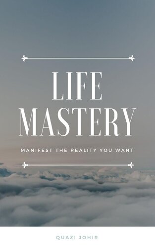 Life Mastery: Manifest the Reality You Want