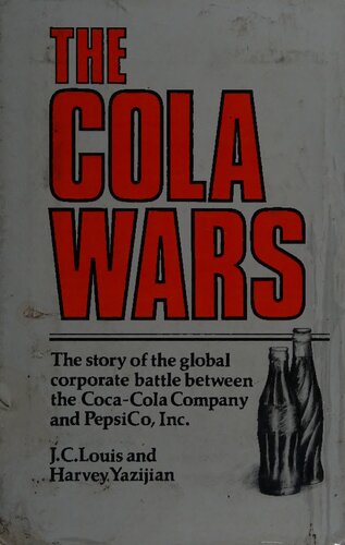 The Cola Wars: The story of the global battle between the Coca-Cola Company and PepsiCo, Inc.