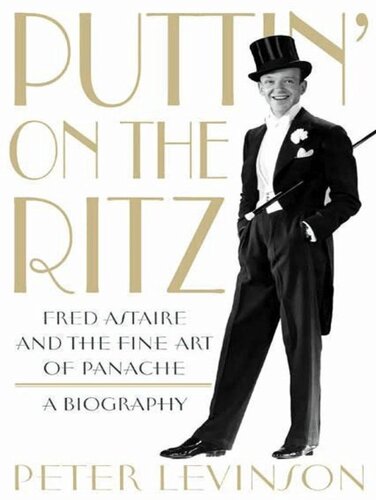 Puttin' on the Ritz: Fred Astaire and the Fine Art of Panache, a Biography