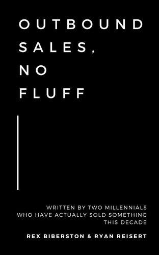 Outbound Sales, No Fluff: Written by Two Millennials Who Have Actually Sold Something This Decade.