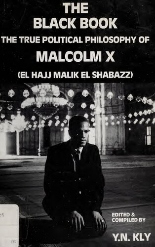The black book: the true political philosophy of Malcolm X (El Hajj Malik El Shabazz)