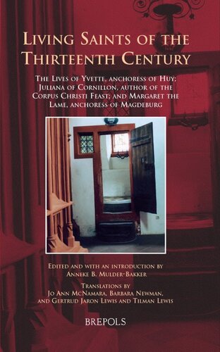 Living Saints of the Thirteenth Century: The Lives of Yvette, Anchoress of Huy; Juliana of Cornillon, Author of the Corpus Christi Feast; and Margaret the Lame, Anchoress of Magdeburg