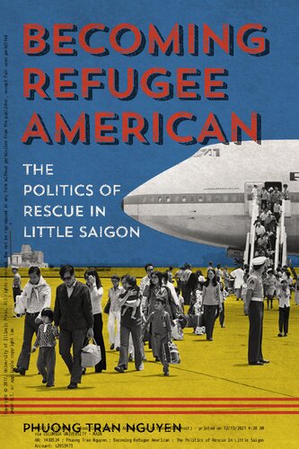 Becoming Refugee American: The Politics of Rescue in Little Saigon (Asian American Experience)