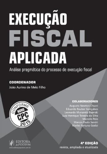 Execucao Fiscal Aplicada: Analise Pragmatica do Processo de Execucao Fiscal - Conforme Novo Cpc