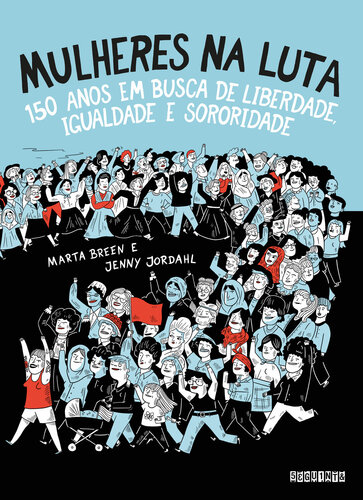 Mulheres na luta: 150 anos em busca de liberdade, igualdade e sororidade