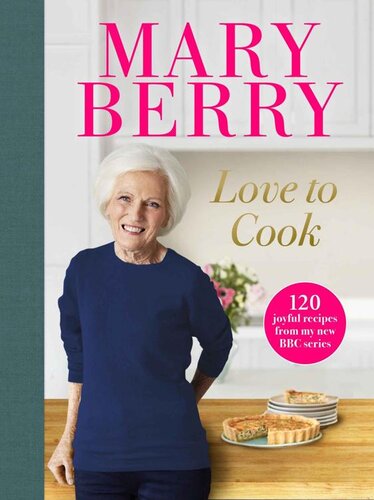Love to Cook: 120 Joyful Recipes From My New BBC Series
