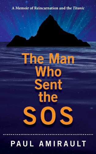 The Man Who Sent the SOS: A Memoir of Reincarnation and the Titanic
