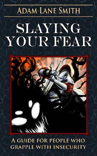 Slaying Your Fear: A guide for people who grapple with insecurity