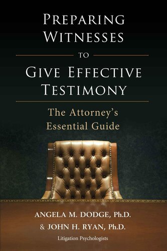Preparing Witnesses to Give Effective Testimony: The Attorney's Essential Guide