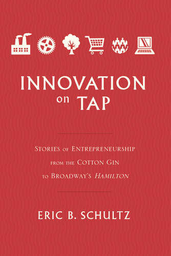 Innovation on Tap: Stories of Entrepreneurship from the Cotton Gin to Broadway's Hamilton