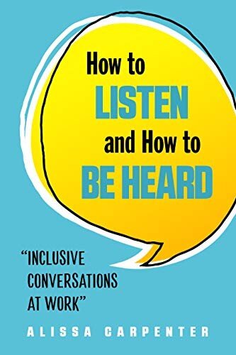 How to listen and how to be heard : inclusive conversations at work