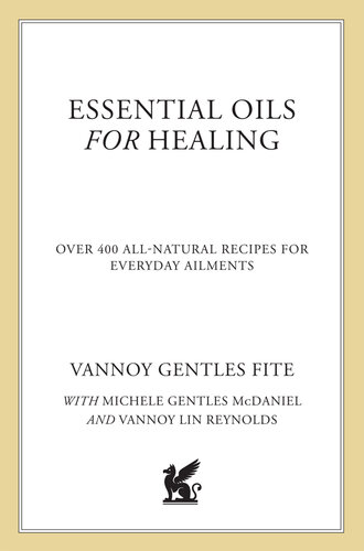 Essential Oils for Healing: Over 400 All-Natural Recipes for Everyday Ailments
