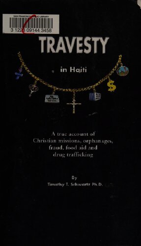 Travesty in Haiti: A true account of Christian missions, orphanages, fraud, food aid and drug trafficking