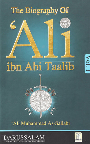 Biography of Ali Ibn Abi Talib (May Allah Be Pleased With Him) : Ali Ibn Abi Talib Life