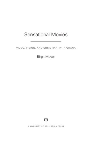 Sensational Movies: Video, Vision, and Christianity in Ghana