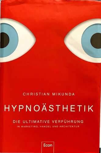 Hypnoästhetik: Die ultimative Verführung in Marketing, Handel und Architektur