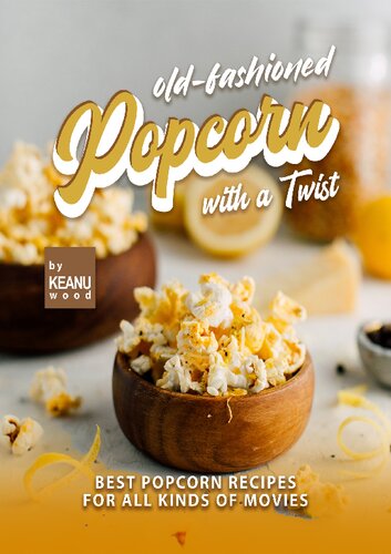 Old-Fashioned Popcorn with a Twist: Best Popcorn Recipes for All Kinds of Movies