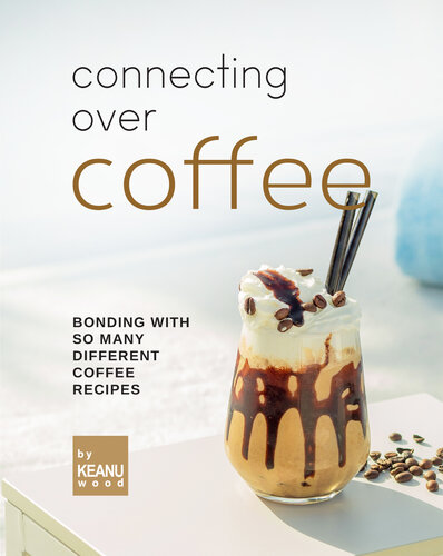 Connecting Over Coffee: Bonding with So Many Different Coffee Recipes