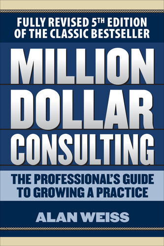 Million Dollar Consulting: The Professional's Guide to Growing a Practice