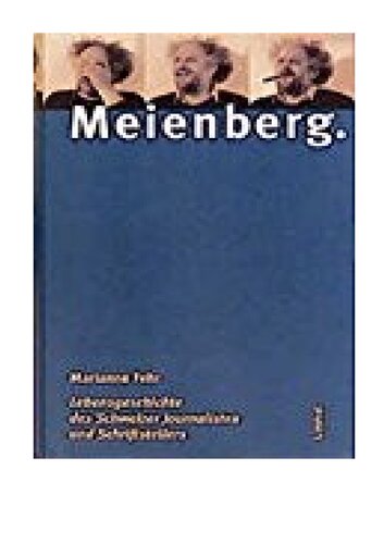 Meienberg : Lebensgeschichte des Schweizer Journalisten und Schriftstellers