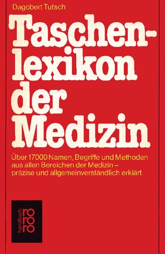 Taschenlexikon der Medizin über 17000 Namen, Begriffe und Methoden aus allen Bereichen der Medizin - präzise und allgemeinverständlich erklärt