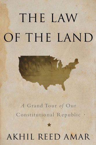 The law of the land: a grand tour of our constitutional republic