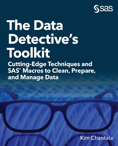 The Data Detective’s Toolkit: Cutting-Edge Techniques and SAS® Macros to Clean, Prepare, and Manage Data