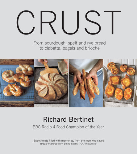 Crust: From sourdough, spelt and rye bread to ciabatta, bagels and brioche