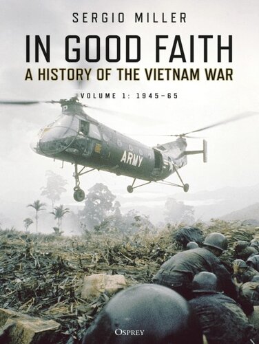 In good faith : a history of the Vietnam War. Volume 1, 1945-65