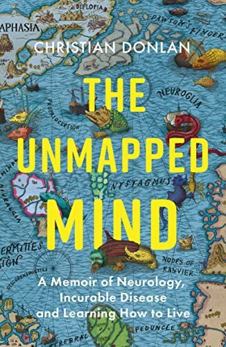 The unmapped mind : a memoir of neurology, incurable disease and learning how to live