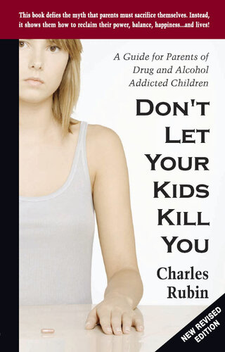 Don't Let Your Kids Kill You: A Guide for Parents of Drug and Alcohol Addicted Children