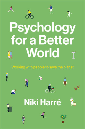 Psychology for a Better World : Working with People to Save the Planet. Revised and Updated Edition.