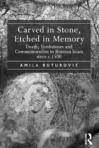 Carved in Stone, Etched in Memory: Death, Tombstones and Commemoration in Bosnian Islam since c.1500