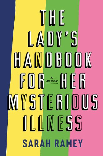 The lady’s handbook for her mysterious illness : a memoir