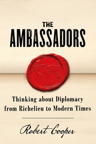 The Ambassadors: Thinking about Diplomacy from Machiavelli to Modern Times