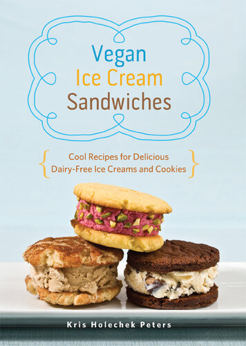 Vegan Ice Cream Sandwiches: Cool Recipes for Delicious Dairy-Free Ice Creams and Cookies
