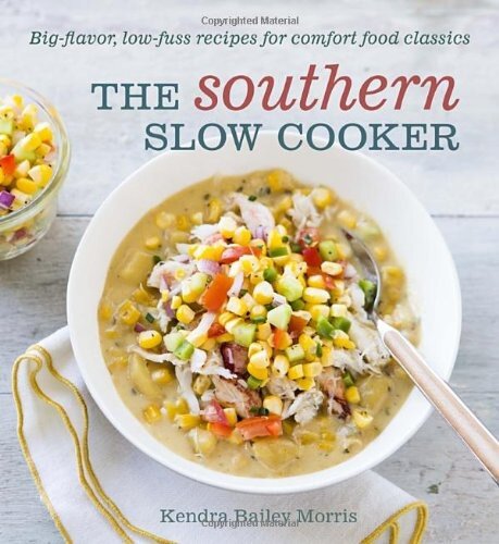 The Southern Slow Cooker: Big-Flavor, Low-Fuss Recipes for Comfort Food Classics