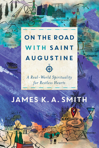 On the road with saint augustine : a real-world spirituality for restless hearts