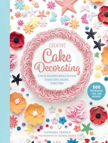 Creative Cake Decorating: A Step-by-Step Guide to Baking  Decorating Gorgeous Cakes, Cupcakes, Cookies  More