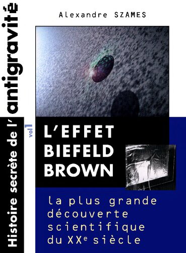 L'effet Biefeld-Brown : histoire secrète de la plus grande découverte scientifique du vingtième siècle