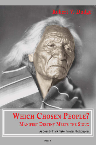 Which Chosen People?: Manifest Destiny Meets the Sioux as Seen by Frank Fiske, Frontier Photographer